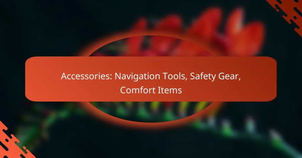 Accessories: Navigation Tools, Safety Gear, Comfort Items