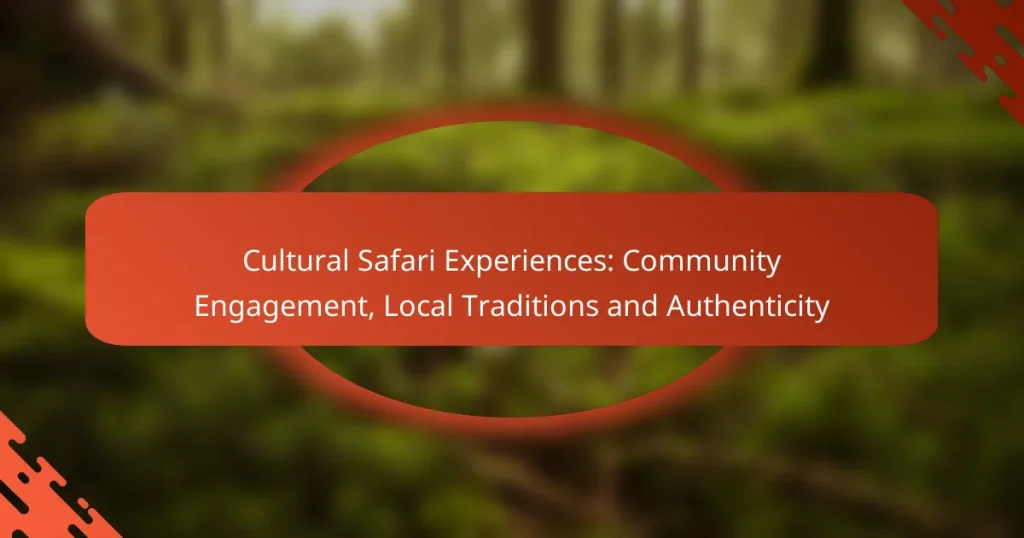 Cultural Safari Experiences: Community Engagement, Local Traditions and Authenticity