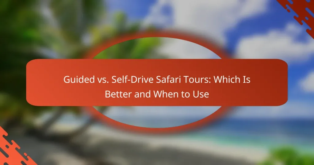 Guided vs. Self-Drive Safari Tours: Which Is Better and When to Use