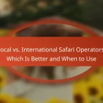 Local vs. International Safari Operators: Which Is Better and When to Use