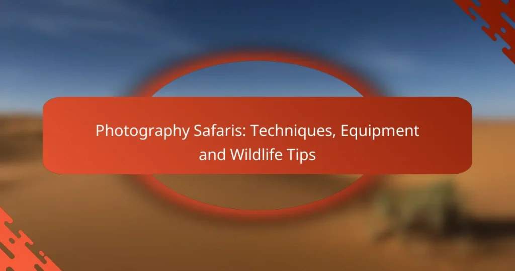 Photography Safaris: Techniques, Equipment and Wildlife Tips