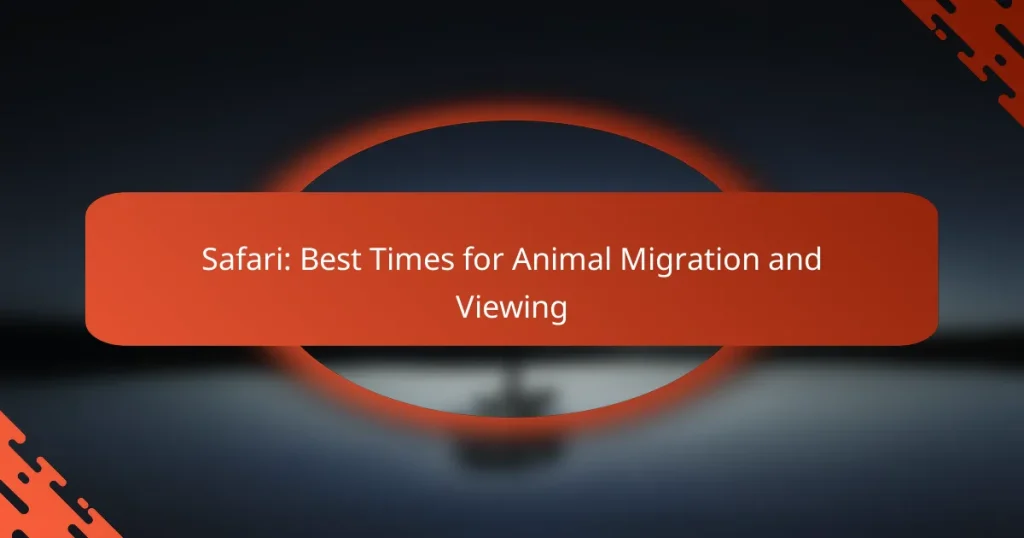 Safari: Best Times for Animal Migration and Viewing