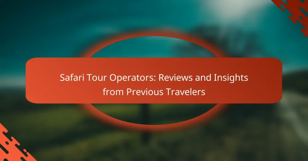 Safari Tour Operators: Reviews and Insights from Previous Travelers