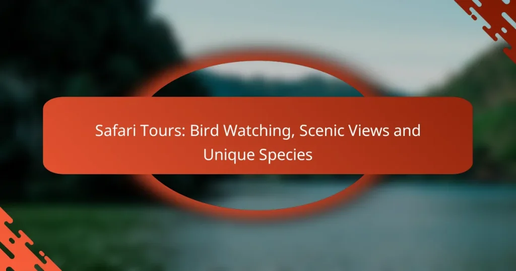 Safari Tours: Bird Watching, Scenic Views and Unique Species