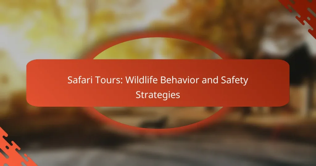 Safari Tours: Wildlife Behavior and Safety Strategies