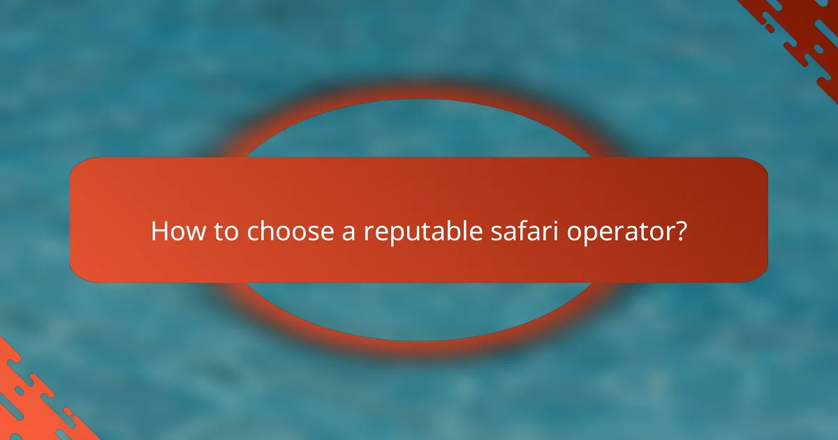 How to choose a reputable safari operator?