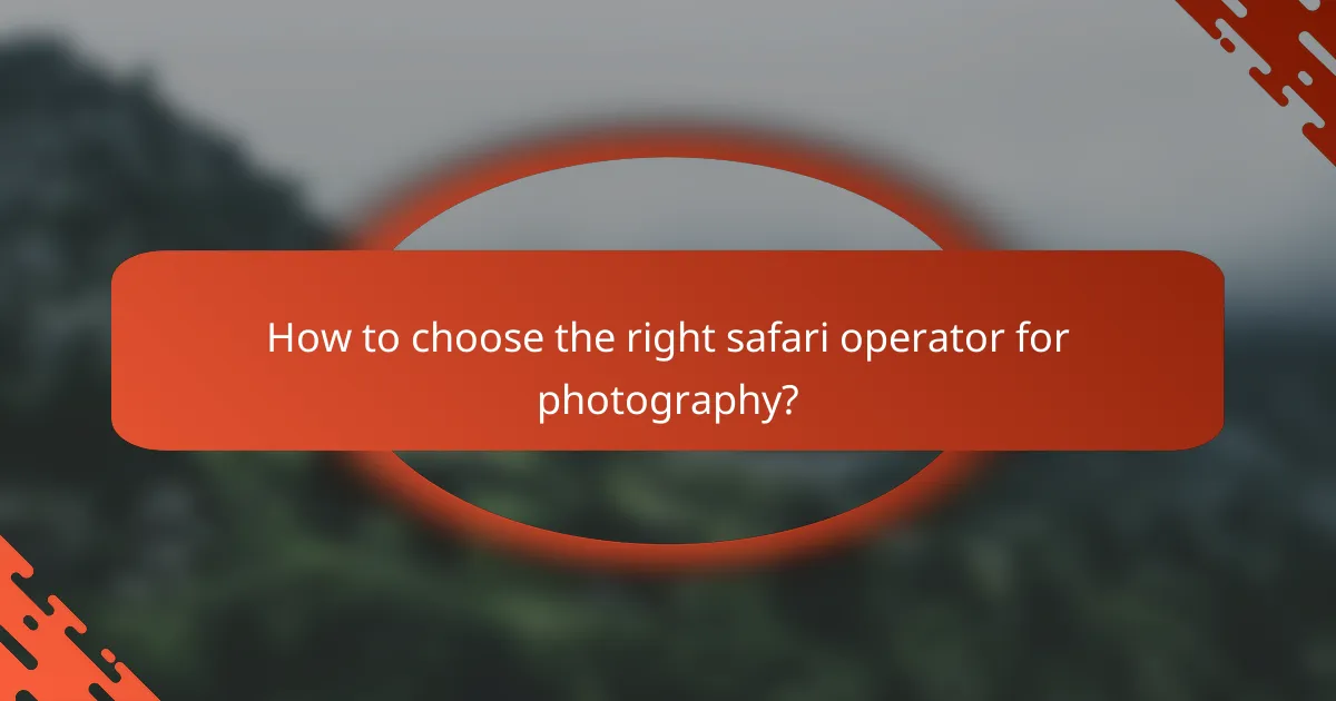 How to choose the right safari operator for photography?