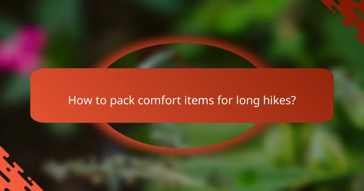 How to pack comfort items for long hikes?