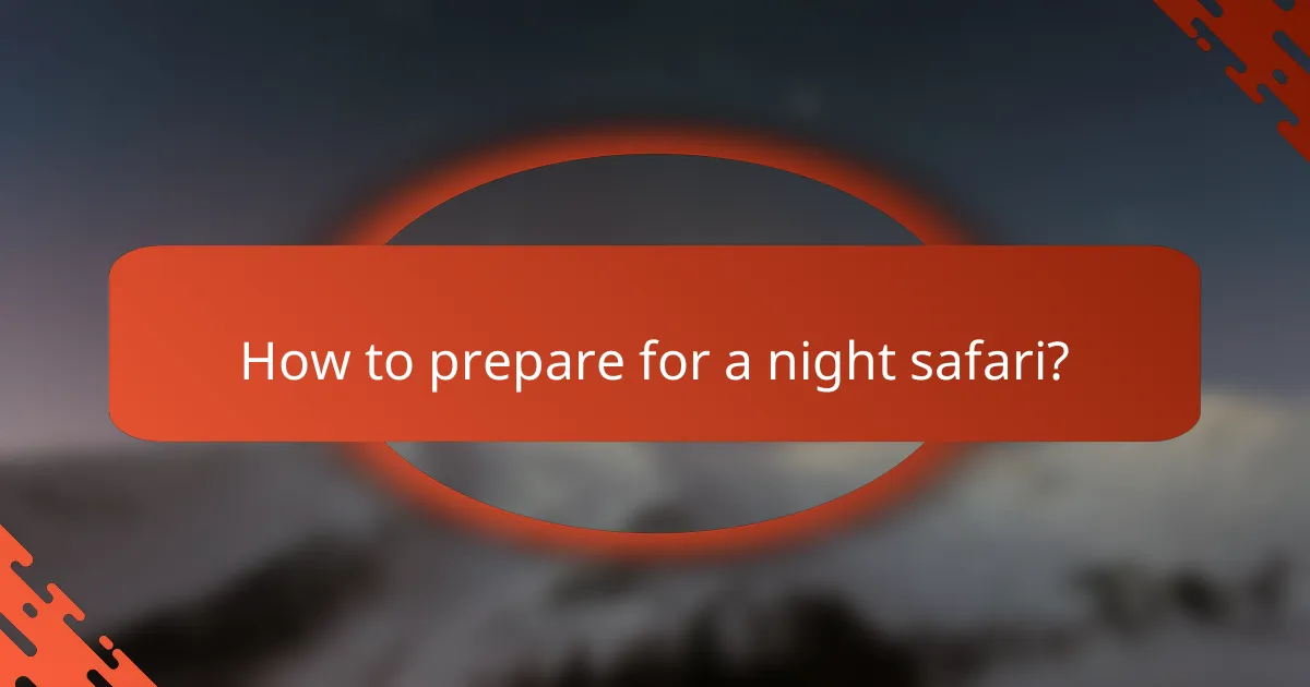 How to prepare for a night safari?