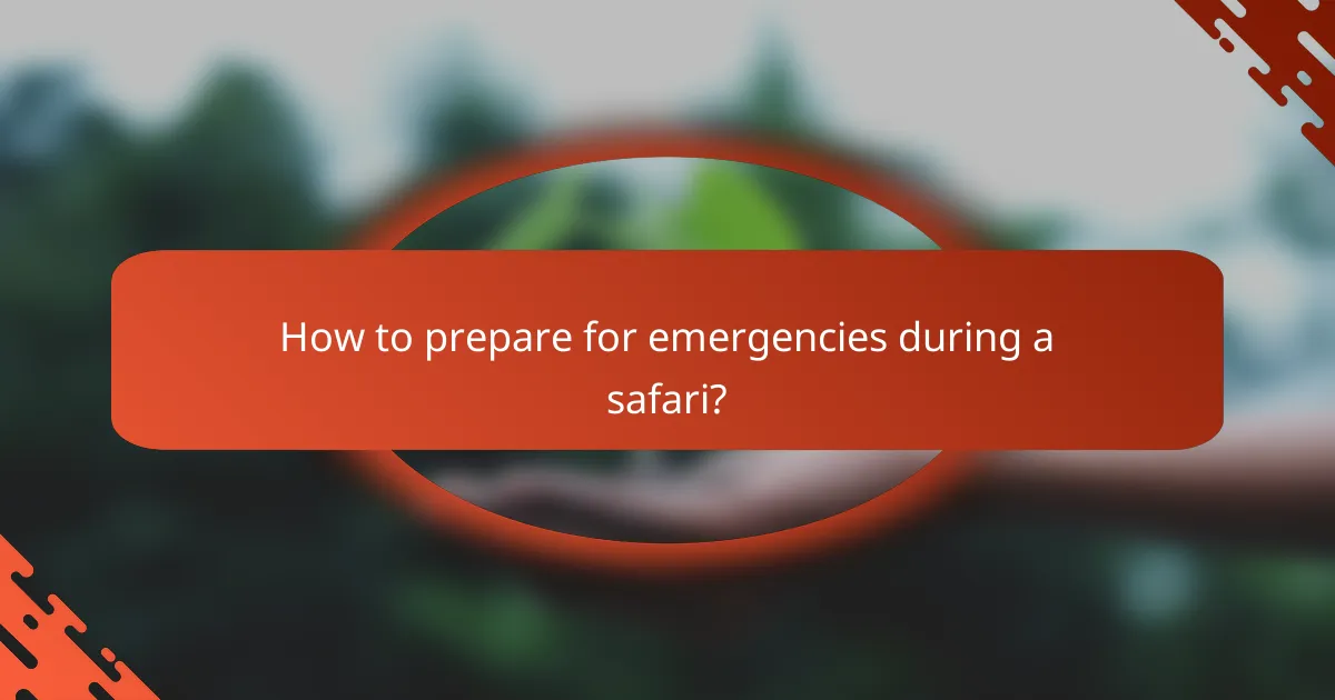 How to prepare for emergencies during a safari?