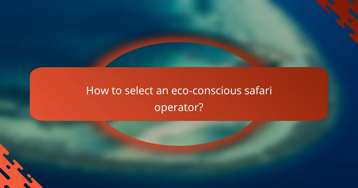 How to select an eco-conscious safari operator?