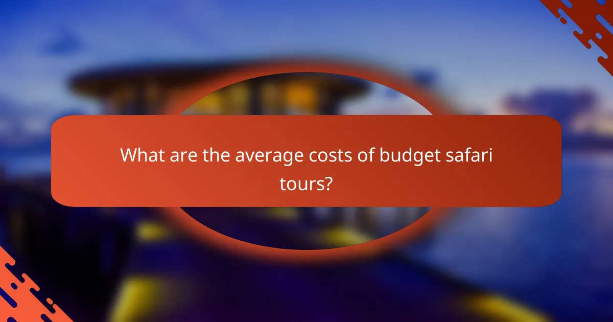 What are the average costs of budget safari tours?