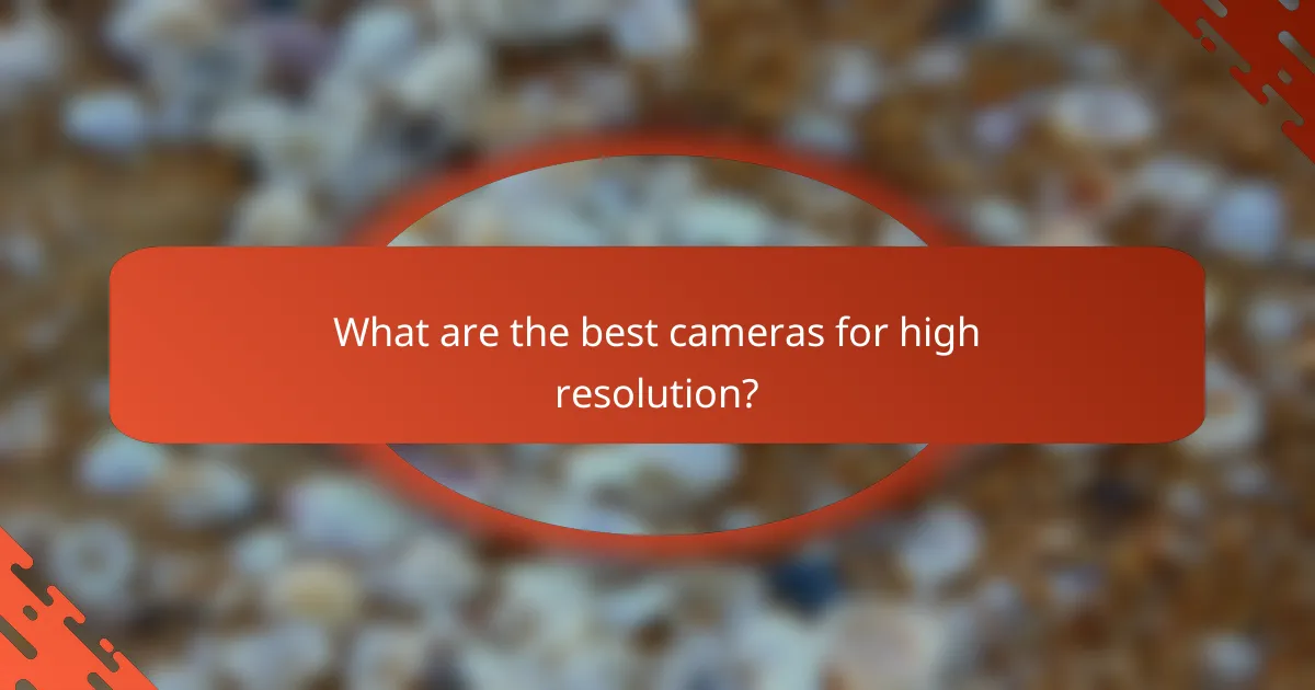 What are the best cameras for high resolution?