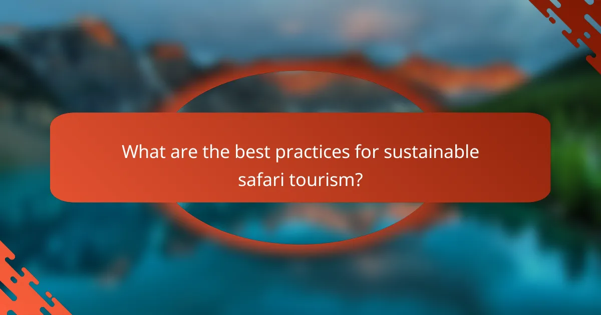 What are the best practices for sustainable safari tourism?