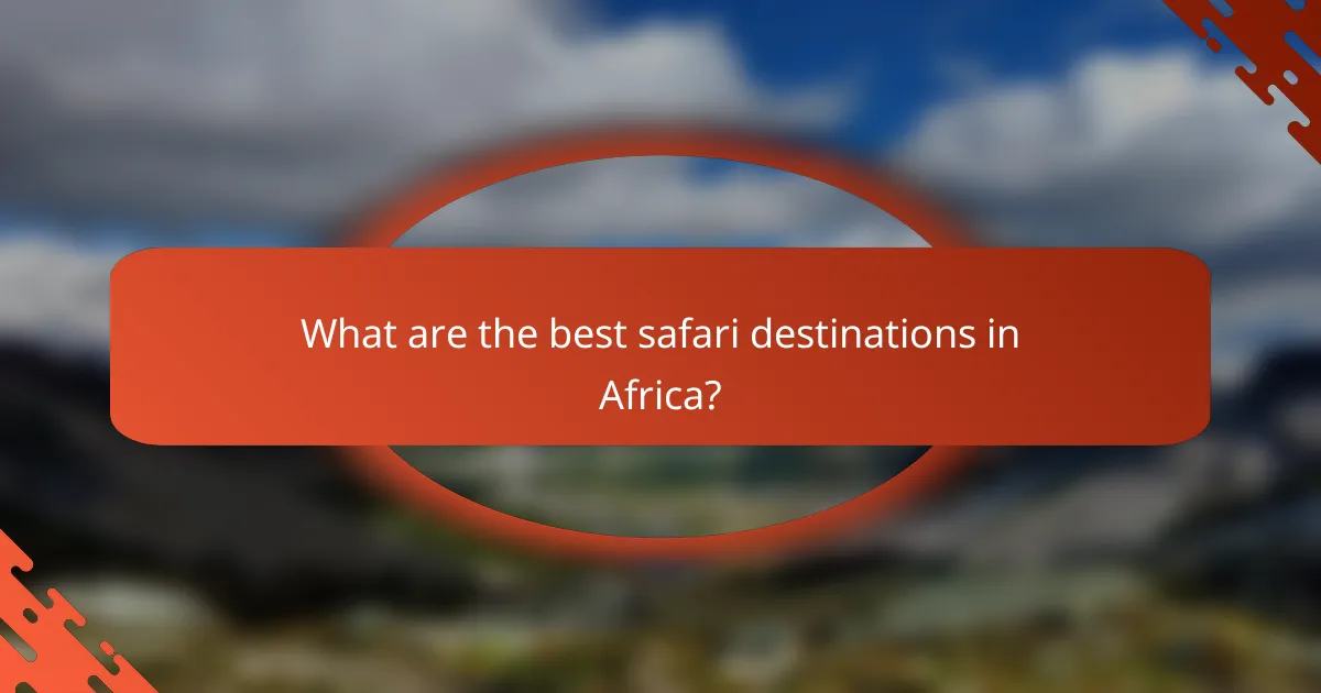 What are the best safari destinations in Africa?