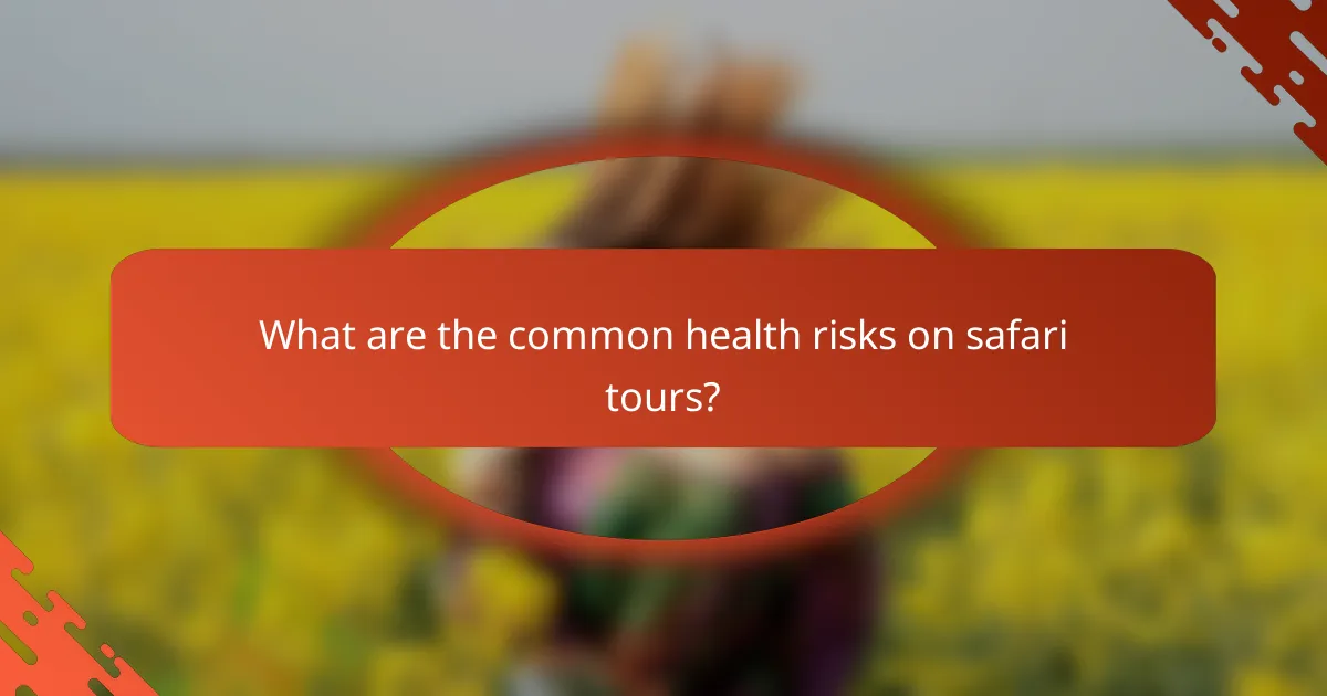 What are the common health risks on safari tours?