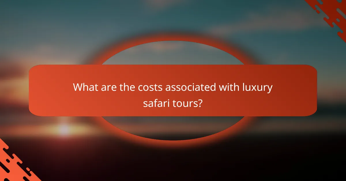 What are the costs associated with luxury safari tours?