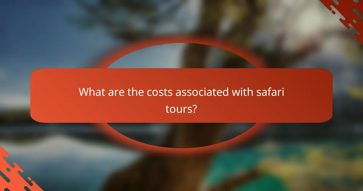 What are the costs associated with safari tours?