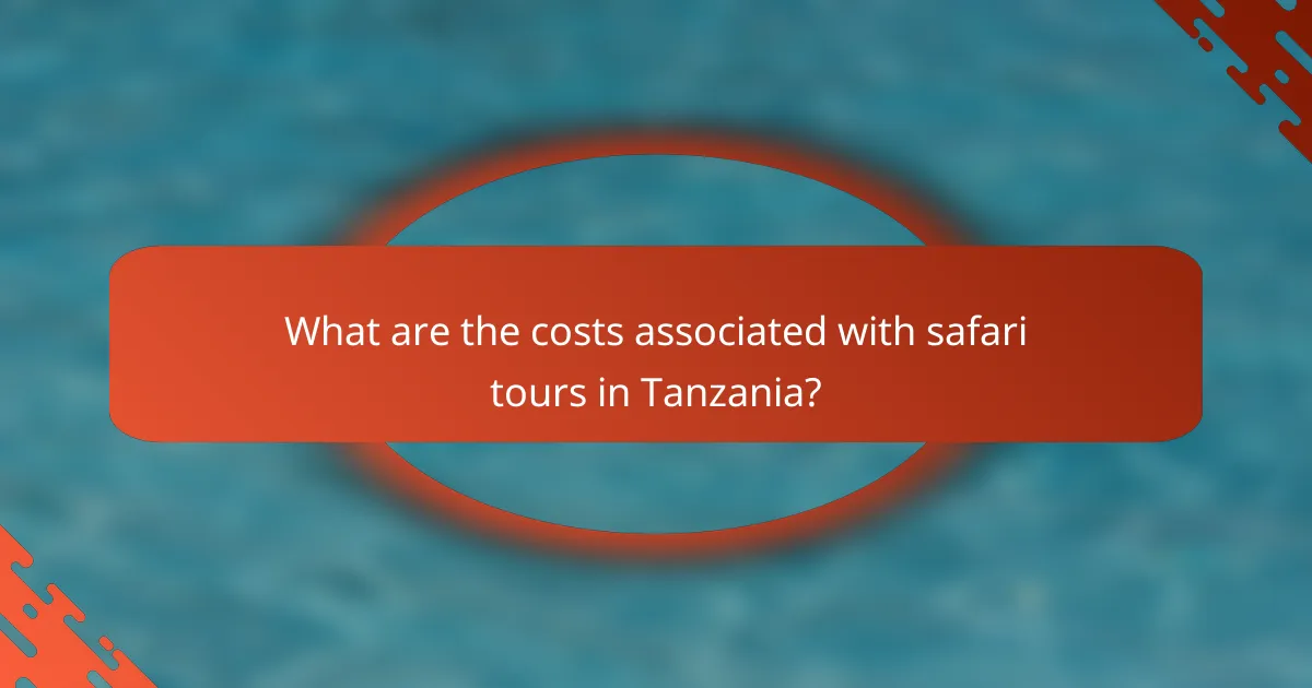 What are the costs associated with safari tours in Tanzania?