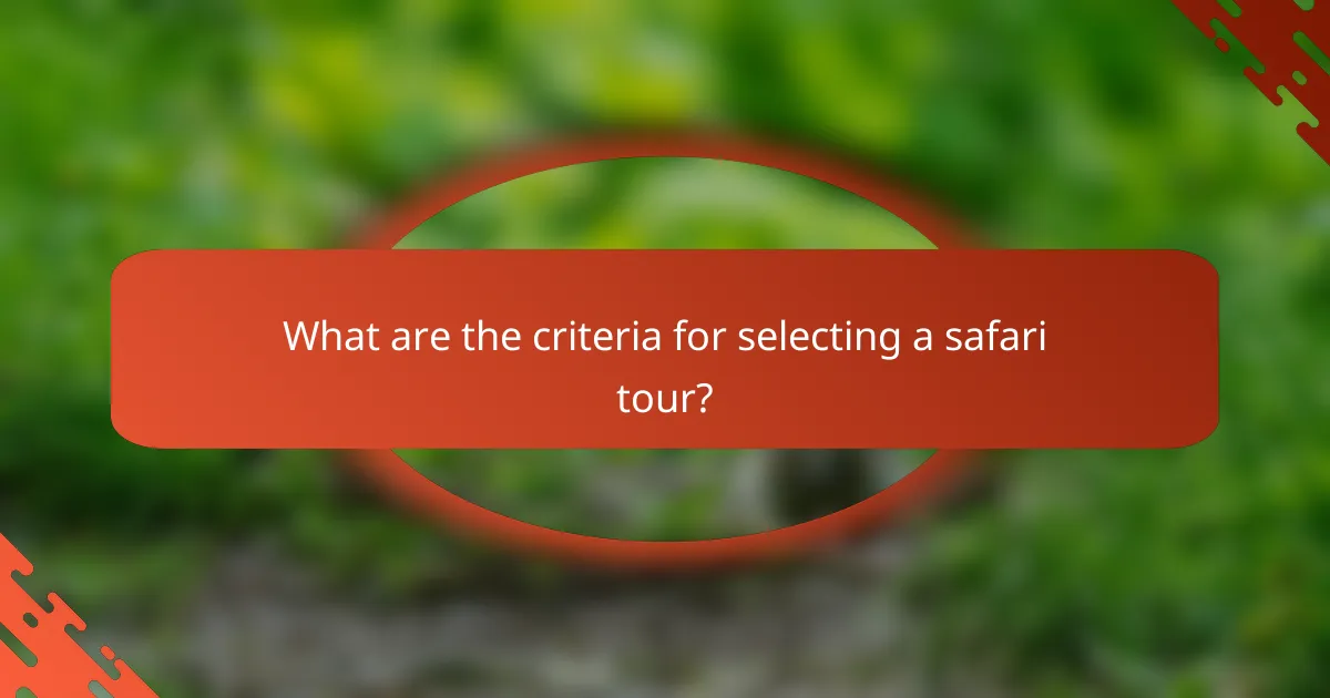 What are the criteria for selecting a safari tour?