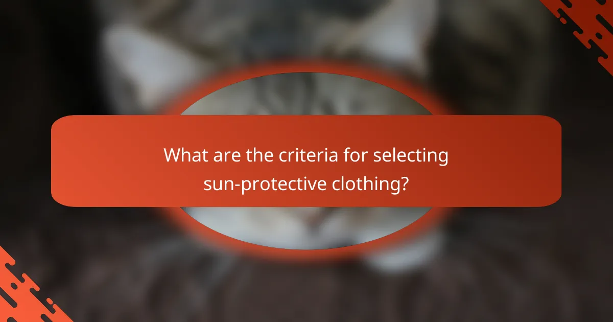 What are the criteria for selecting sun-protective clothing?