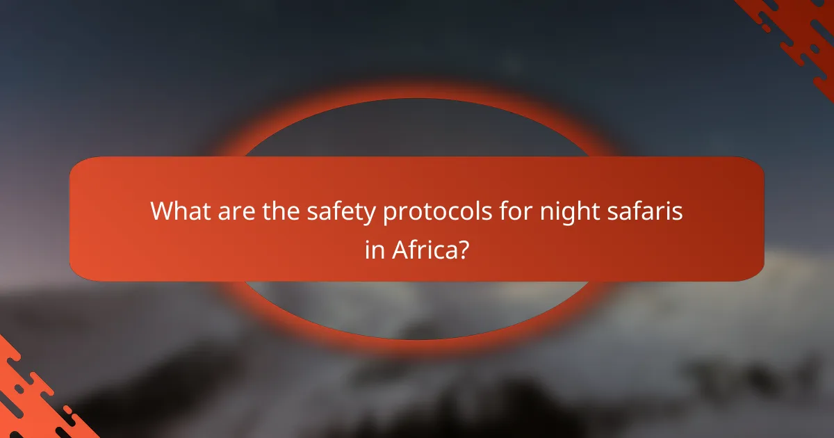 What are the safety protocols for night safaris in Africa?