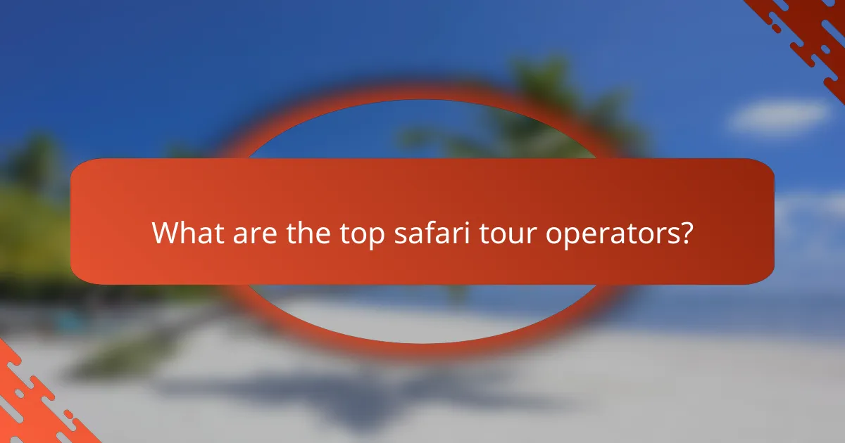 What are the top safari tour operators?