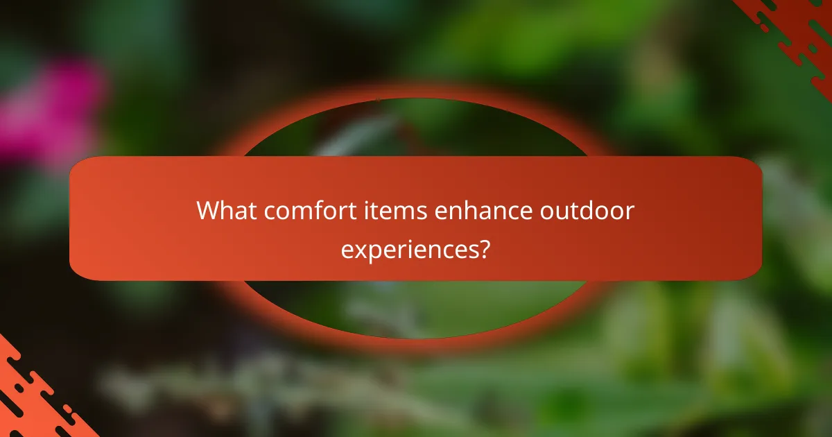 What comfort items enhance outdoor experiences?