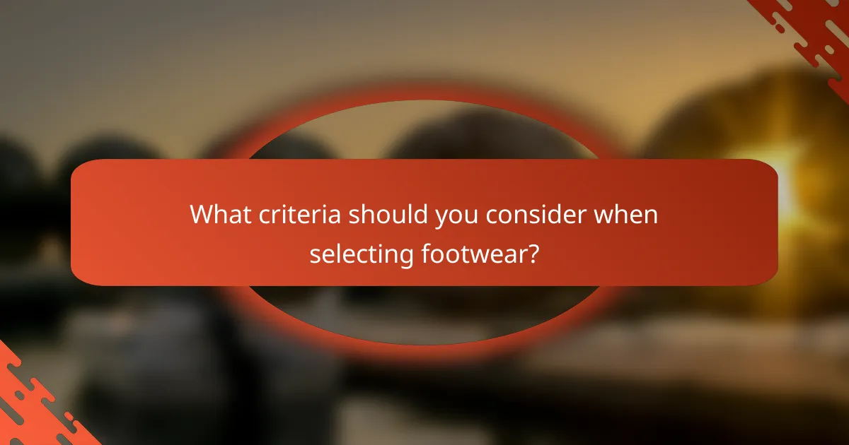 What criteria should you consider when selecting footwear?