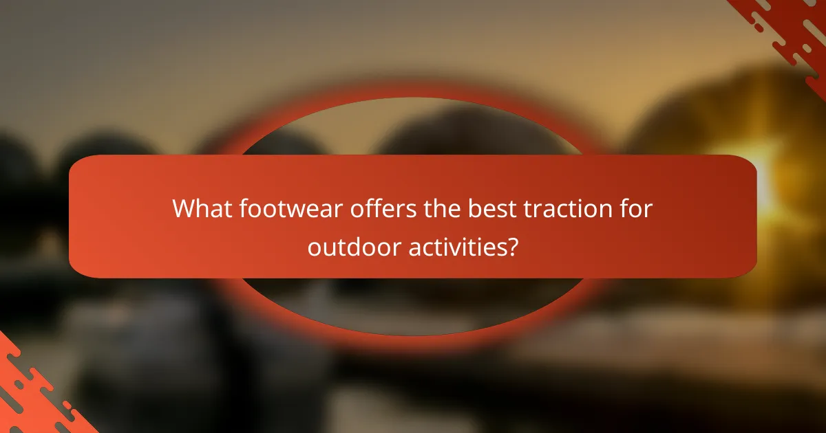 What footwear offers the best traction for outdoor activities?