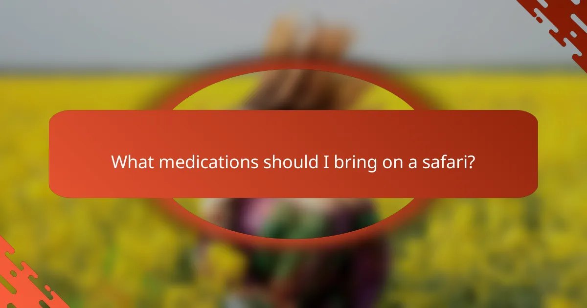 What medications should I bring on a safari?
