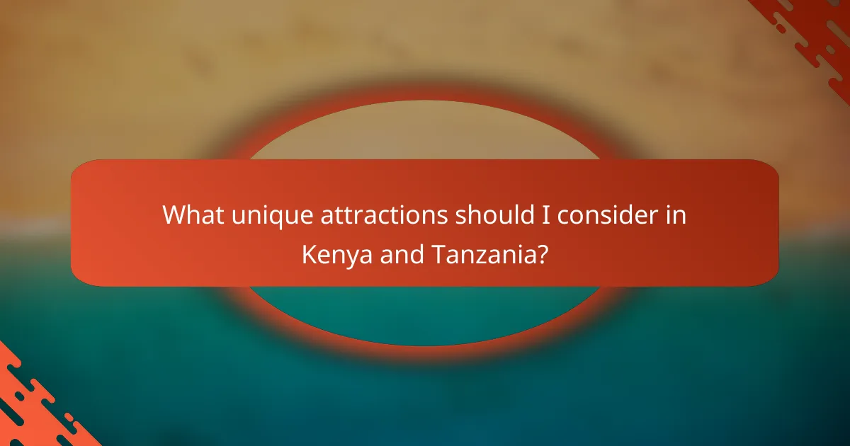 What unique attractions should I consider in Kenya and Tanzania?
