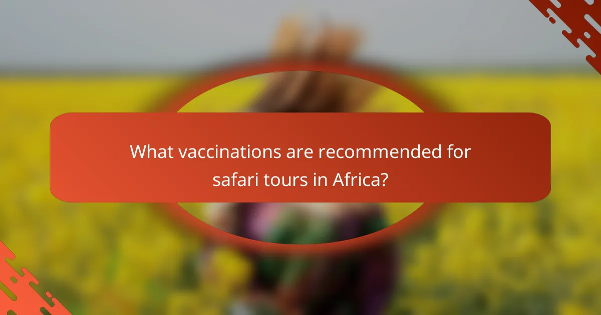 What vaccinations are recommended for safari tours in Africa?
