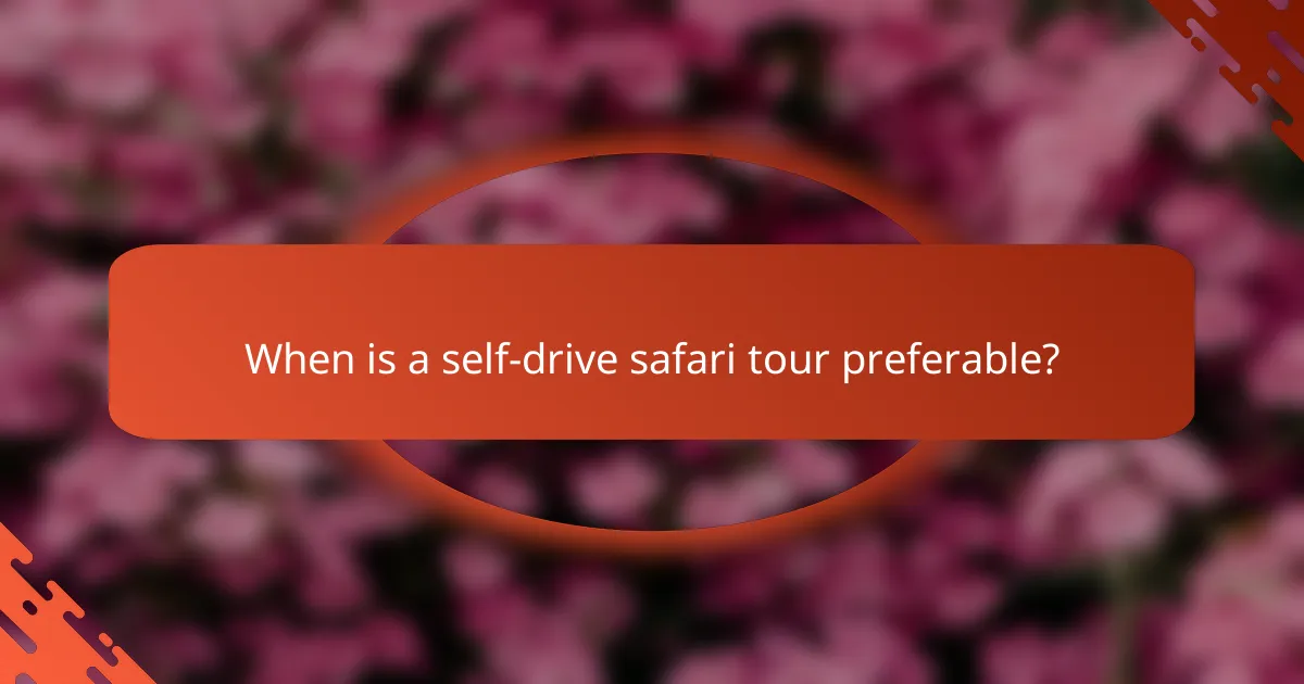 When is a self-drive safari tour preferable?
