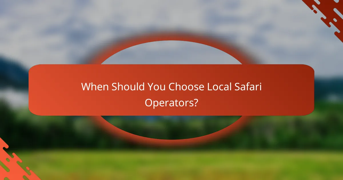 When Should You Choose Local Safari Operators?