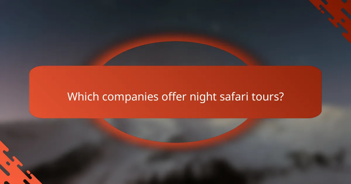 Which companies offer night safari tours?